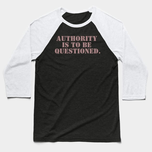 Authority is to be Questioned - Stencil Baseball T-Shirt by Valley of Oh